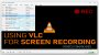 Using VLC for Screen Recording Screenshot